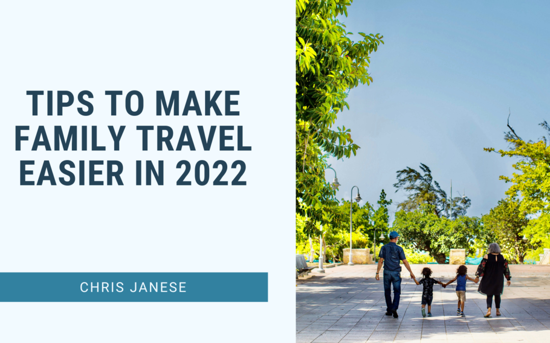 Tips To Make Family Travel Easier In 2022