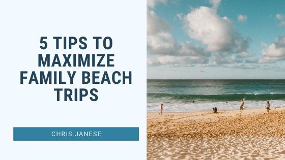 5 Tips to Maximize Family Beach Trips