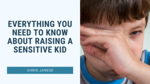 Everything You Need To Know About Raising A Sensitive Kid