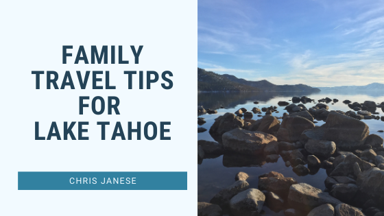 Family Travel Tips for Lake Tahoe - Chris Janese - San Diego, California