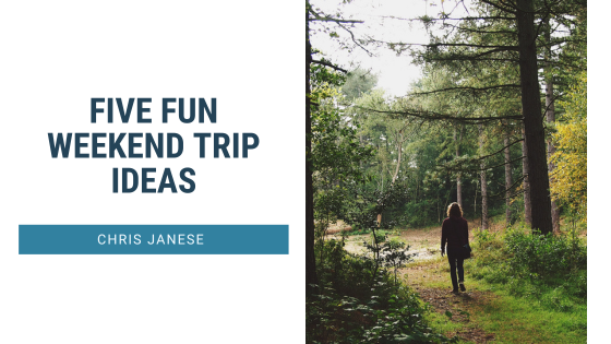 Five Fun Weekend Trip Ideas