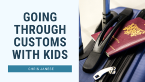 Going Through Customs With Kids - Chris Janese