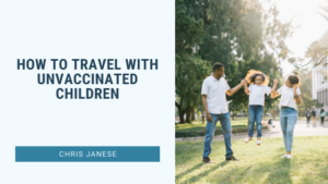 How To Travel With Unvaccinated Children