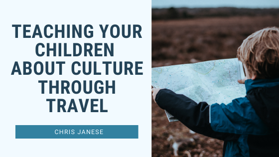 Teaching Your Children About Culture Through Travel