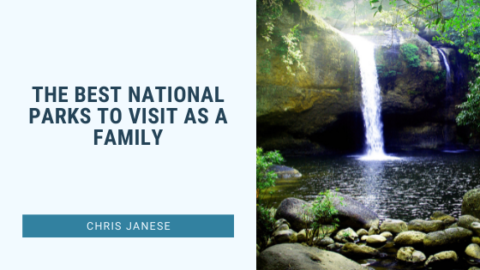 The Best National Parks to Visit as a Family Chris Janese Travel