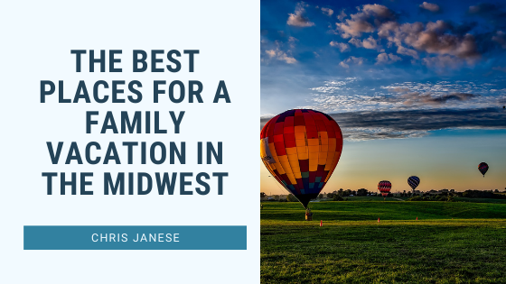 The Best Places for a Family Vacation in the Midwest - Chris Janese