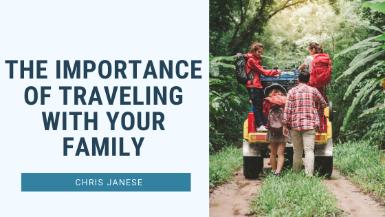 The Importance of Traveling With Your Family