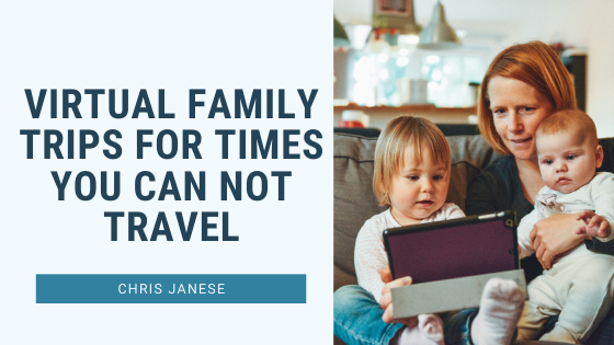 Virtual Family Trips for Times You Can Not Travel