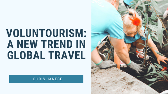 Voluntourism: A New Trend in Global Travel - Chris Janese