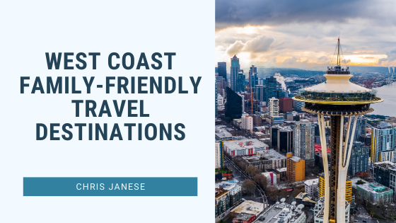 West Coast Family-Friendly Travel Destinations - Chris Janese