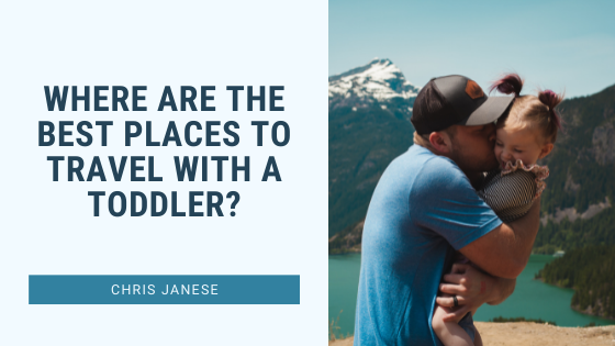 Where Are The Best Places To Travel With A Toddler?